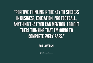 quote-Ron-Jaworski-positive-thinking-is-the-key-to-success-20649